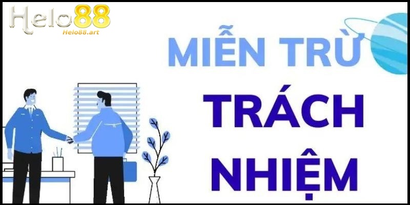 Miễn trừ trách nhiệm tại Helo88 người chơi cần biết 3 Nội dung khi người chơi sử dụng tài khoản cược